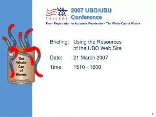 Briefing:	Using the Resources of the UBO Web Site Date:	21 March 2007 Time:	1510 - 1600