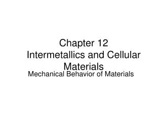 Chapter 12 Intermetallics and Cellular Materials