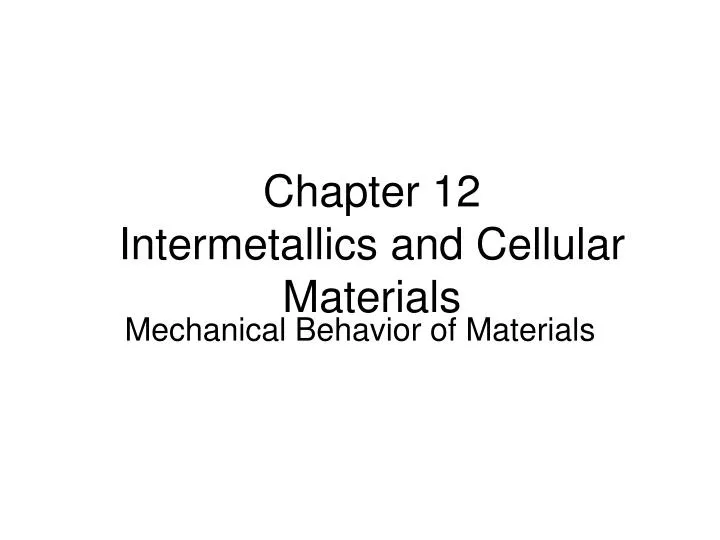 chapter 12 intermetallics and cellular materials
