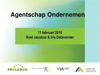 Agentschap Ondernemen 11 februari 2010 Roel Jacobus &amp; Iris Detavernier