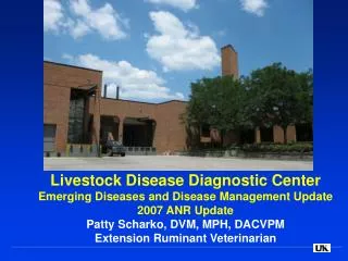 Livestock Disease Diagnostic Center Emerging Diseases and Disease Management Update 2007 ANR Update Patty Scharko, DVM,