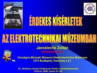 Jarosievitz Zoltán zzjaro@yahoo.com Országos Műszaki Múzeum Elektrotechnikai Múzeuma 1075 Budapest, Kazinczy u.21.