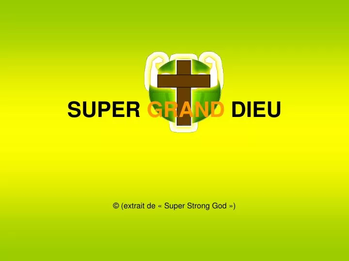 super grand dieu