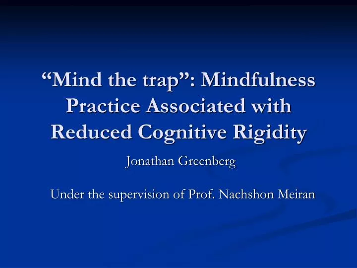 mind the trap mindfulness practice associated with reduced cognitive rigidity