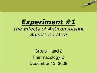 Experiment #1 The Effects of Anticonvulsant Agents on Mice