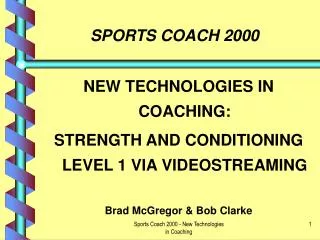 NEW TECHNOLOGIES IN COACHING: STRENGTH AND CONDITIONING LEVEL 1 VIA VIDEOSTREAMING Brad McGregor &amp; Bob Clarke