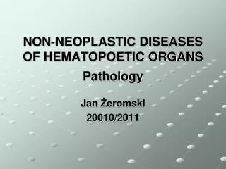 NON-NEOPLASTIC DISEASES OF HEMATOPOETIC ORGANS Pathology