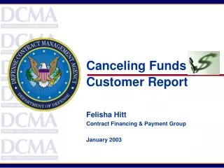 Canceling Funds Customer Report Felisha Hitt Contract Financing &amp; Payment Group January 2003
