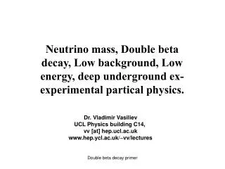 Neutrino mass, Double beta decay, Low background, Low energy, deep underground ex-experimental partical physics.