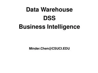Data Warehouse DSS Business Intelligence Minder.Chen@CSUCI.EDU
