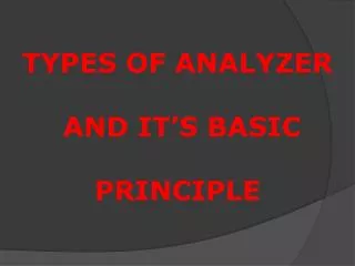 TYPES OF ANALYZER AND IT’S BASIC PRINCIPLE