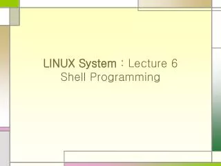 LINUX System : Lecture 6 Shell Programming