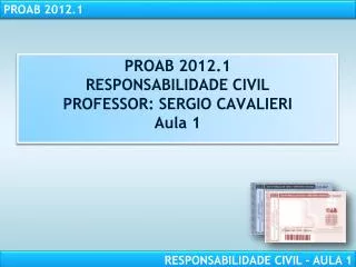 PROAB 2012.1 RESPONSABILIDADE CIVIL PROFESSOR: SERGIO CAVALIERI Aula 1