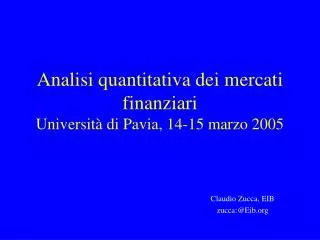 Analisi quantitativa dei mercati finanziari Università di Pavia, 14-15 marzo 2005