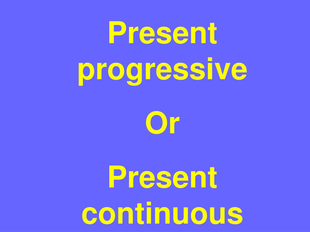 PPT - Present progressive Or Present continuous PowerPoint Presentation ...