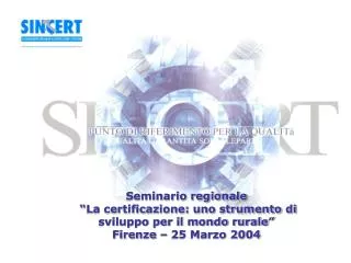Seminario regionale “La certificazione: uno strumento di sviluppo per il mondo rurale” Firenze – 25 Marzo 2004