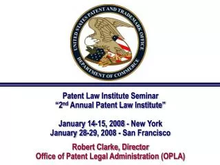 Patent Law Institute Seminar “2 nd Annual Patent Law Institute” January 14-15, 2008 - New York January 28-29, 2008 - S