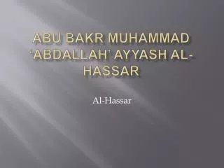 Abu Bakr Muhammad ‘ Abdallah ’ Ayyash al- Hassar