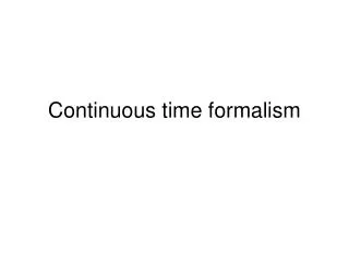 Continuous time formalism