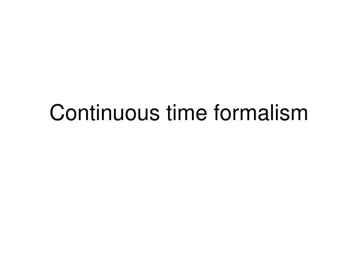 continuous time formalism