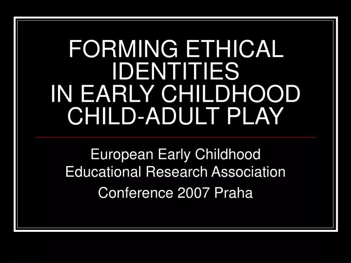 forming ethical identities in early childhood child adult play