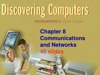 Chapter 8 Communications and Networks 46 slides
