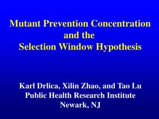 Mutant Prevention Concentration and the Selection Window Hypothesis Karl Drlica, Xilin Zhao, and Tao Lu Public Health