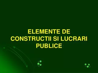ELEMENTE DE CONSTRUCTII SI LUCRARI PUBLICE