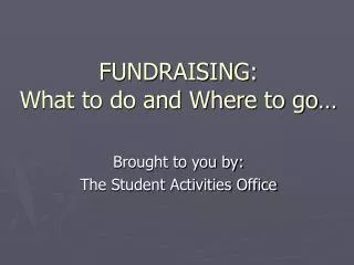 FUNDRAISING: What to do and Where to go…
