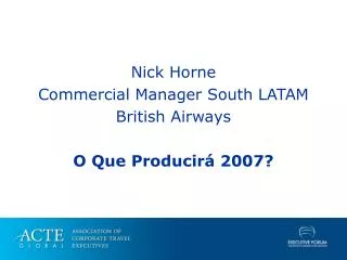 Nick Horne Commercial Manager South LATAM British Airways O Que Producirá 2007?