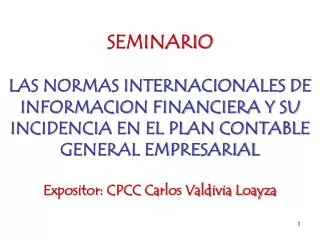 SEMINARIO LAS NORMAS INTERNACIONALES DE INFORMACION FINANCIERA Y SU INCIDENCIA EN EL PLAN CONTABLE GENERAL EMPRESARIAL E