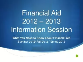 Financial Aid 2012 – 2013 Information Session