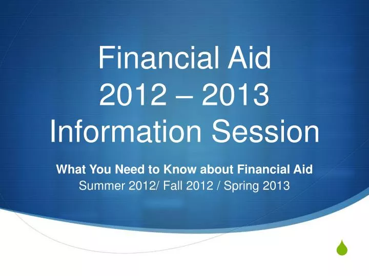financial aid 2012 2013 information session