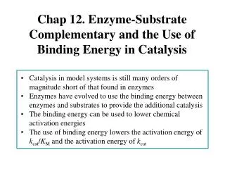 Chap 12. Enzyme-Substrate Complementary and the Use of Binding Energy in Catalysis