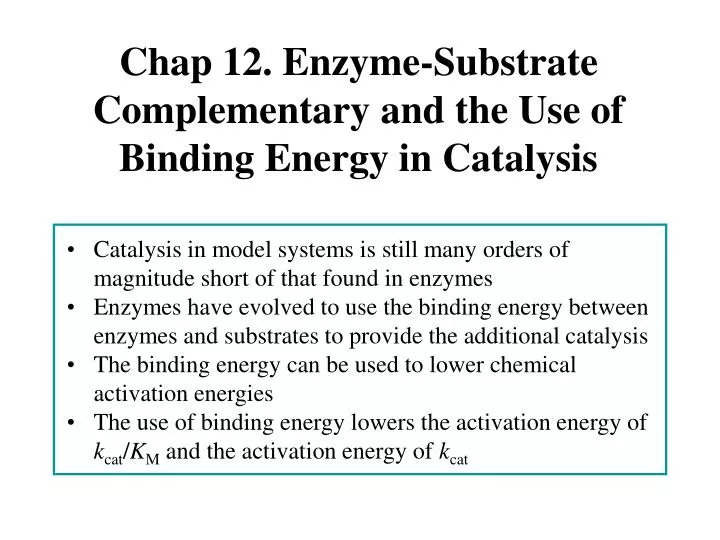 chap 12 enzyme substrate complementary and the use of binding energy in catalysis