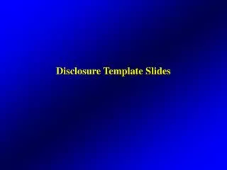 Disclosure Template Slides