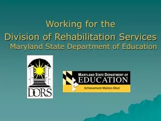 Working for the Division of Rehabilitation Services Maryland State Department of Education