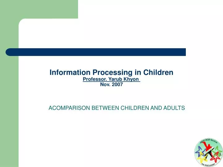 information processing in children professor yarub khyon nov 2007