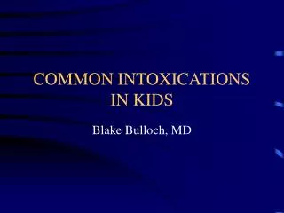 COMMON INTOXICATIONS IN KIDS
