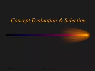 Concept Evaluation &amp; Selection