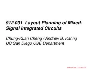 912.001 Layout Planning of Mixed-Signal Integrated Circuits Chung-Kuan Cheng / Andrew B. Kahng UC San Diego CSE Departm