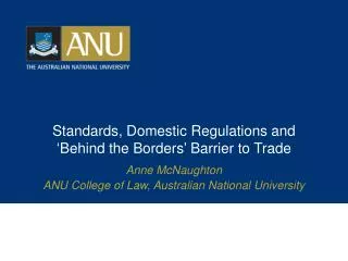 Standards, Domestic Regulations and ‘Behind the Borders’ Barrier to Trade