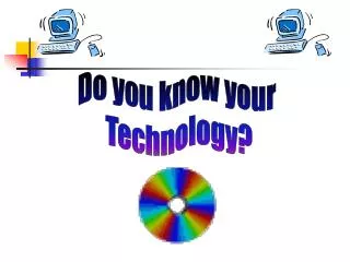 Do you know your Technology?