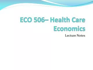 ECO 506– Health Care Economics