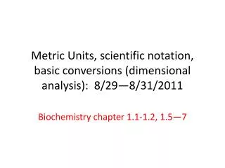 Metric Units, scientific notation, basic conversions (dimensional analysis): 8/29—8/31/2011