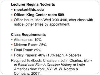Lecturer Regina Nockerts rnockert@du.edu Office: King Center room 509 Office hours: Mon/Wed 3:00-4:00, after class with