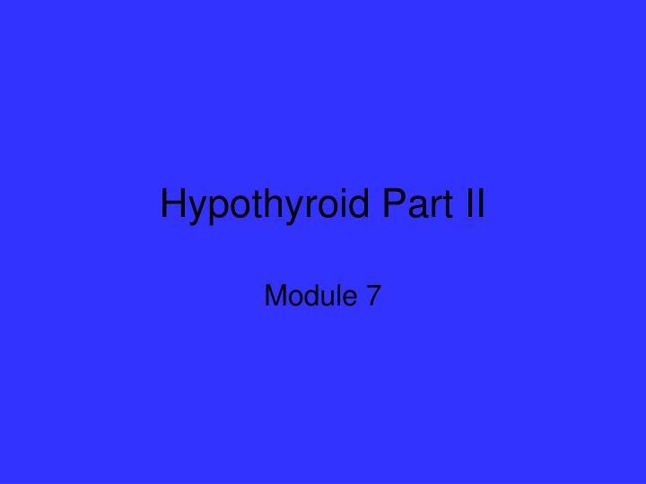 hypothyroid part ii