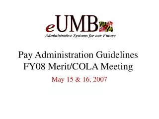 Pay Administration Guidelines FY08 Merit/COLA Meeting