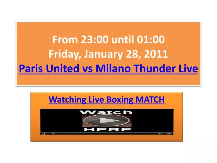 from 23 00 until 01 00 friday january 28 2011 paris united vs milano thunder live