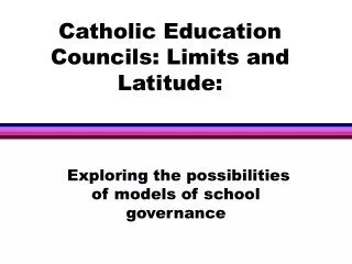Catholic Education Councils: Limits and Latitude: